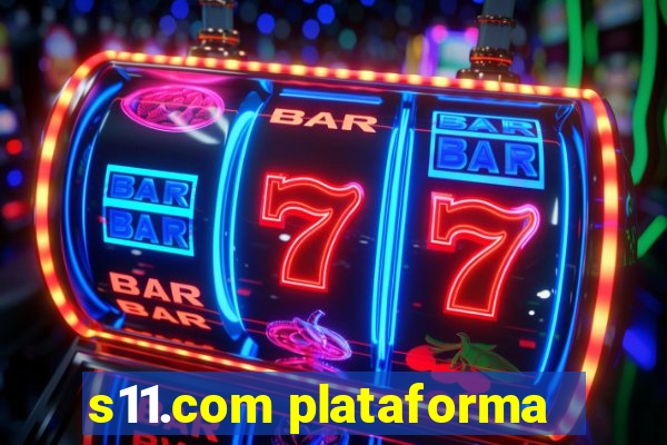 s11.com plataforma